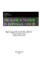Oncogene activation in esophageal cancer by Alan G. Casson