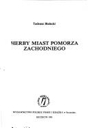 Cover of: Herby miast Pomorza Zachodniego by Tadeusz Białecki