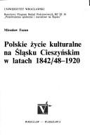 Cover of: Polskie życie kulturalne na Śląsku Cieszyńskim w latach 1842/48-1920 by Mirosław Fazan