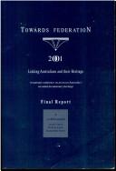 Cover of: Towards federation 2001: linking Australians and their heritage : a national conference on access to Australia's recorded documentary heritage, 23-26 March 1992 : final report, to which is attached agenda papers, working papers, background papers.