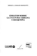 Cover of: Ensayos sobre la cultura urbana caraqueña by Enrique Alí González Ordosgoitti