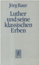 Cover of: Luther und seine klassischen Erben: theologische Aufsätze und Forschungen