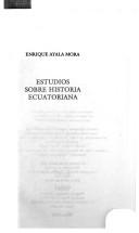 Cover of: Estudios sobre historia ecuatoriana by Enrique Ayala Mora