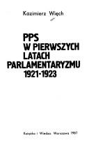 Cover of: PPS w pierwszych latach parlamentaryzmu, 1921-1923 by Kazimierz Więch