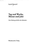 Cover of: Tag und Woche, Monat und Jahr: eine Kulturgeschichte des Kalenders