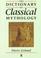 Cover of: The dictionary of classical mythology
