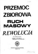 Cover of: Przemoc zbiorowa: ruch masowy : rewolucja