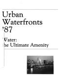 Cover of: Urban waterfronts '87: water, the ultimate amenity : a summary of a conference on September 17-19, 1987, in Washington, D.C.