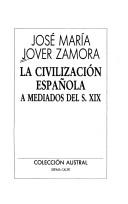 Cover of: La civilización española a mediados del S. XIX by José María Jover Zamora