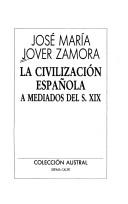 La civilización española a mediados del S. XIX by José María Jover Zamora