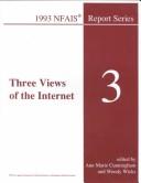 Cover of: Three views of the internet by edited by Ann Marie Cunningham and Wendy Wicks.