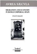 Cover of: Migration and economy in Roman Imperial Spain by Evan W. Haley