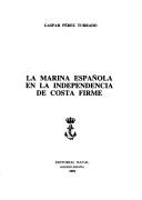 La marina española en la independencia de Costa Firme by Gaspar Pérez Turrado