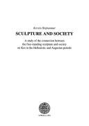 Cover of: Sculpture and society: a study of the connection between the free-standing sculpture and society on Kos in the Hellenistic and Augustan periods