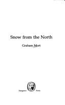 Cover of: Snow from the North by Graham Mort