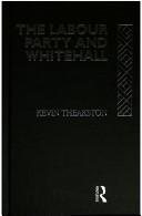 Cover of: The Labour Party and Whitehall by Kevin Theakston