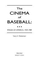 The cinema of baseball by Gary E. Dickerson