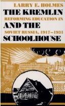 Cover of: The Kremlin and the schoolhouse: reforming education in Soviet Russia, 1917-1931