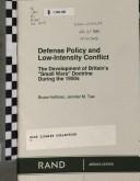 Cover of: Defense policy and low-intensity conflict: the development of Britain's "small wars" doctrine during the 1950s