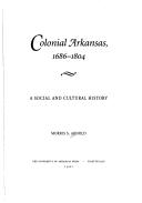 Cover of: Colonial Arkansas, 1686-1804 by Morris S. Arnold
