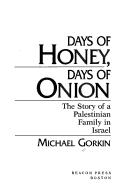 Cover of: Days of honey, days of onion: the story of a Palestinian family in Israel