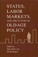 Cover of: States, labor markets, and the future of old age policy by edited by John Myles and Jill Quadagno.