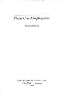 Plains Cree morphosyntax by Amy Dahlstrom