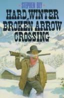 Cover of: Hard winter at Broken Arrow Crossing by Stephen A. Bly