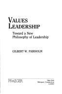 Cover of: Values leadership: toward a new philosophy of leadership