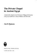 Cover of: The private chapel in ancient Egypt: a study of the chapels in the workmen's village at el Amarna with special reference to Deir el Medina and other sites