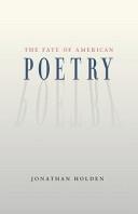 Cover of: The fate of American poetry by Jonathan Holden