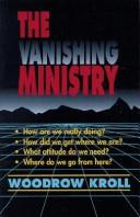 Cover of: The vanishing ministry by Woodrow Michael Kroll