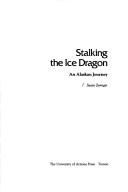 Cover of: Stalking the ice dragon: an Alaskan journey