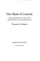 Cover of: The mask of comedy: Aristophanes and the intertextual parabasis
