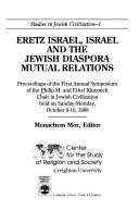 Cover of: Eretz Israel, Israel, and the Jewish diaspora: mutual relations : proceedings of the first annual Symposium of the Philip M. and Ethel Klutznick Chair in Jewish Civilization, held on Sunday-Monday, October 9-10, 1988