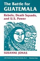 Cover of: The battle for Guatemala: rebels, death squads, and U.S. power