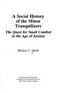 Cover of: A social history of the minor tranquilizers | Mickey C. Smith