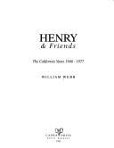 Cover of: Henry & friends: the California years, 1946-1977