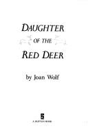 Cover of: Daughter of the Red Deer by Joan Wolf