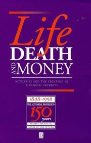 Cover of: Life, death and money: actuaries and the creation of financial security ; making financial sense of the future