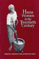 Cover of: Hausa women in the twentieth century by edited by Catherine Coles and Beverly Mack.