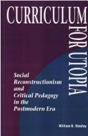 Cover of: Curriculum for Utopia: social reconstructionism and critical pedagogy in the postmodern era
