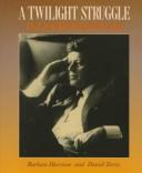 Cover of: A twilight struggle: the life of John Fitzgerald Kennedy
