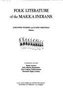 Cover of: Folk literature of the Makka Indians by Johannes Wilbert and Karin Simoneau, editors ; contributing authors, Pastor Arenas ... [et al.].