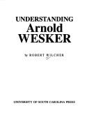 Cover of: Understanding Arnold Wesker by Robert Wilcher