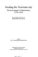 Cover of: Feeding the Victorian city: the food supply of Manchester, 1770-1870