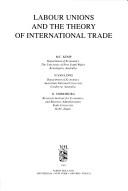 Cover of: Labour unions and the theory of international trade