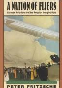 Cover of: A nation of fliers: German aviation and the popular imagination.