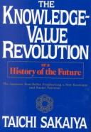 Cover of: The knowledge-value revolution, or, A history of the future