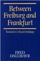 Cover of: Between Freiburg and Frankfurt: toward a critical ontology